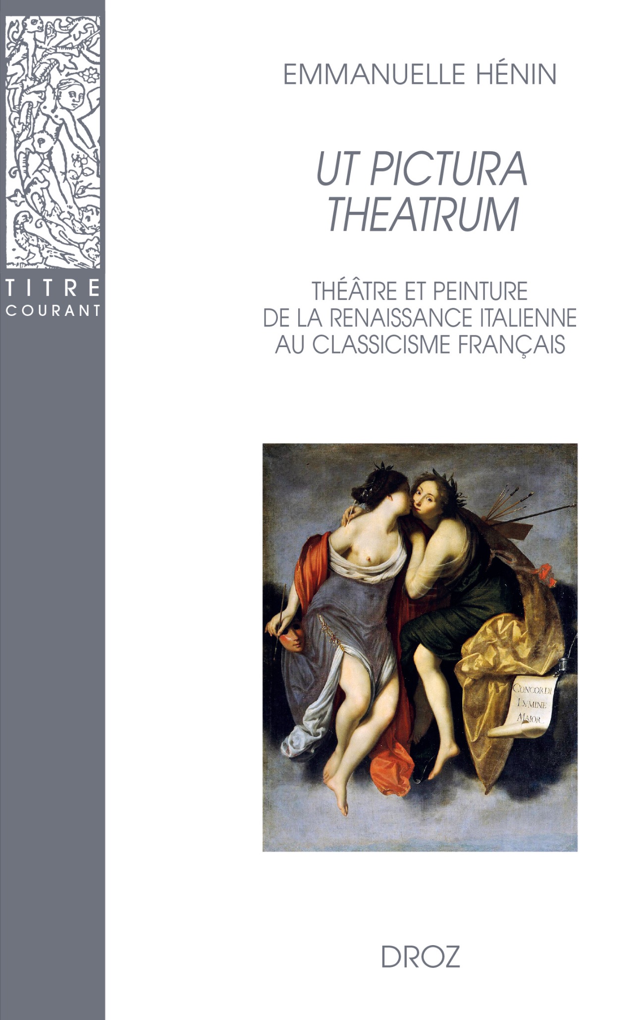 Emmanuelle Hénin, Ut pictura theatrum. Théâtre et peinture de la Renaissance italienne au classissime français