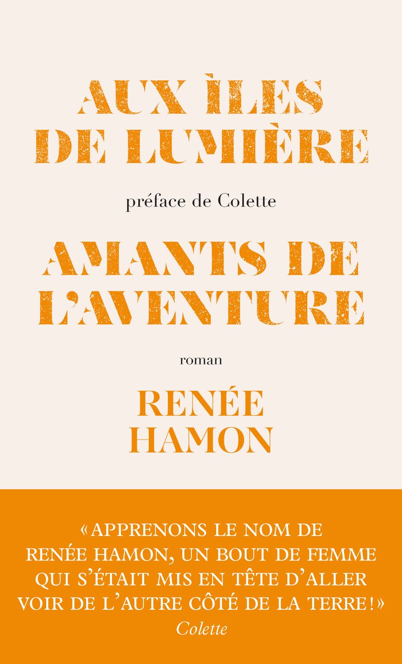 Rénée Hamon, Aux îles de lumière, suivi de Amants de l'aventure (préf. de Colette)