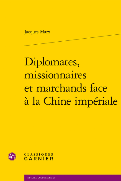 J. Marx, Diplomates, missionnaires et marchands face à la Chine impériale.