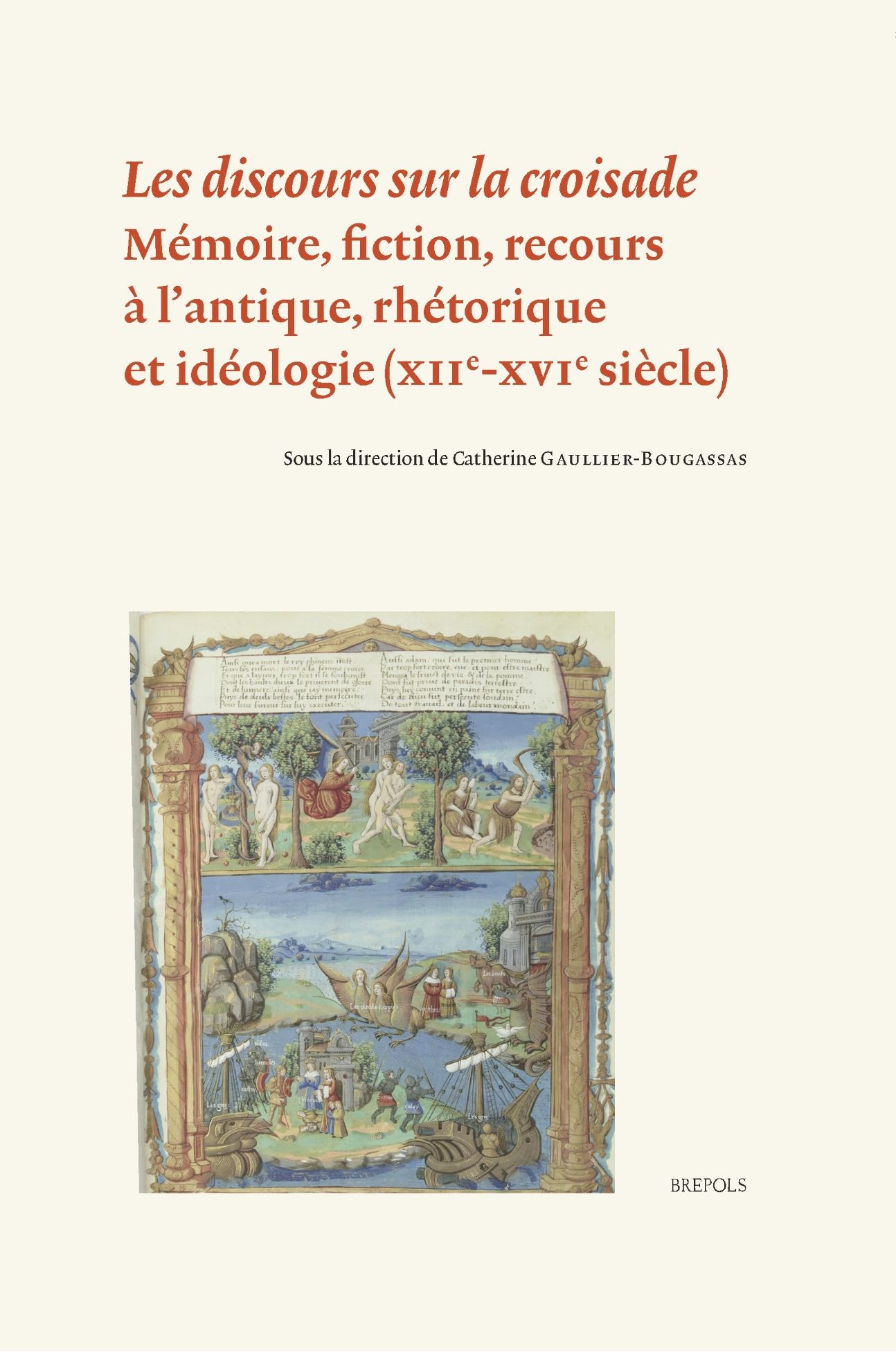 Catherine Gaullier-Bougassas (dir.), Les discours sur la croisade. Mémoire, fiction, recours à l’antique, rhétorique et idéologie (XIIe-XVIe s.)