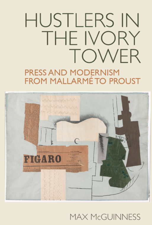 Max McGuinness, Hustlers in the Ivory Tower. Press and Modernism from Mallarmé to Proust 