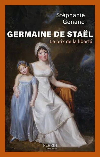 Stéphanie Genand, Germaine de Staël. Le prix de la liberté