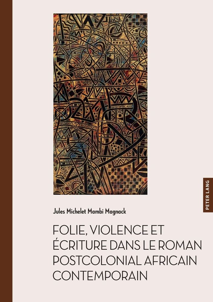 Jules Michelet Mambi Magnack, Folie, violence et écriture dans le roman postcolonial africain contemporain
