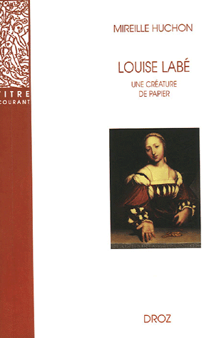 M. Huchon, Louise Labé. Une créature de papier