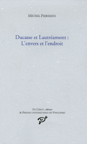 M. Pierssens, Ducasse et Lautréamont : L'envers et l'endroit