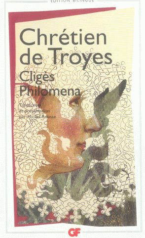 Chrétien de Troyes, Cligès, Philomena; Chansons - Edition bilingue