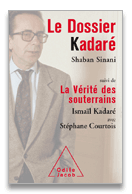 Shaban Sinani, Ismail Kadaré, Stéphane Courtois, Le Dossier Kadaré