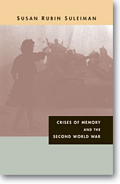 S. Suleiman, Crises of Memory and The Second World War.