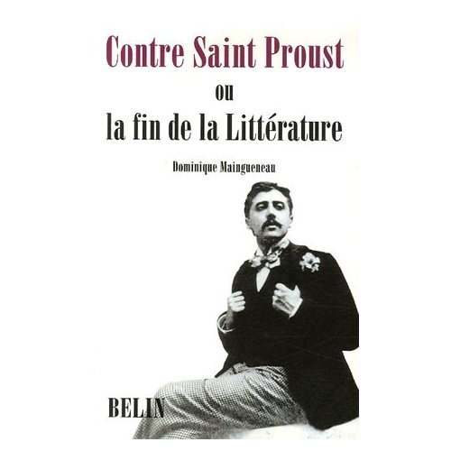 D. Maingueneau, Contre Saint Proust. Ou la fin de la Littérature