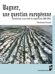 T. Picard, Wagner, une question européenne.  Contribution à une étude du wagnérisme (1860-2004)