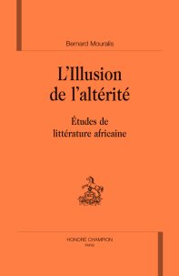 B. Mouralis, L'Illusion de l'altérité. Etudes de littérature africaine