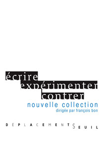 Déplacements : une collection d'expérimentation littéraire aux Éditions du Seuil, dirigée par François Bon