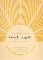 G. Ley,  The Theatricality of Greek Tragedy: Playing Space and Chorus.