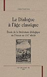 Le dialogue à l'âge classique. Etude de la littérature dialogique en France au 17 ème siècle.