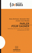 Parler pour gagner. Sémiotique des discours de la campagne présidentielle de 2007.