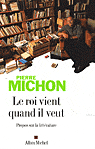 Pierre Michon, Le roi vient quand il veut. Propos sur la littérature.