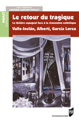 Le retour du tragique. Le théâtre espagnol ; la rénovation esthétiqueValle-Inclán, Alberti, García Lorca, Monique Martinez Thomas (dir.)