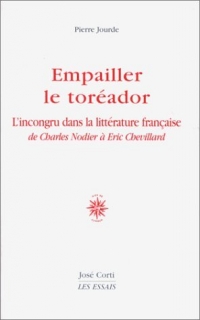 P. Jourde, Empailler le toréador. L'incongru dans la littérature française de Charles Nodier à Eric Chevillard