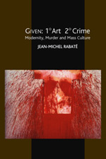 Given: 1° Art 2° Crime. Modernity, Murder and Mass Culture