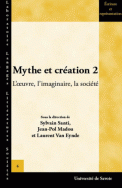 Mythe et création 2, l'oeuvre, l'imaginaire, la société, Sylvain Santi, Jean-Pol Madou, Laurent Van Eynde (dir.)