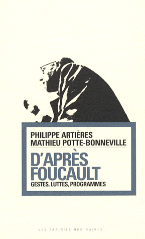 Philippe Artières, Mathieu Potte-Bonneville, D'après Foucault. Gestes, luttes, programmes.