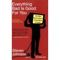 Steven Johnson, Everything Bad Is Good for You: How Today's Popular Culture Is Actually Making Us Smarter