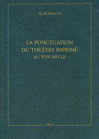 A. Riffaud, La Ponctuation du théâtre imprimé au XVIIe siècle.