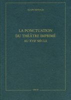 A. Riffaud, La Ponctuation du théâtre imprimé au XVIIe siècle.