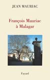 J. Mauriac, François Mauriac à Malagar