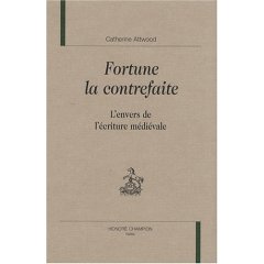 C. Attwood, Fortune la contrefaite. L'envers de l'écriture médiévale