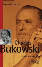 H. Sounes, Charles Bukowski. Une vie de fou