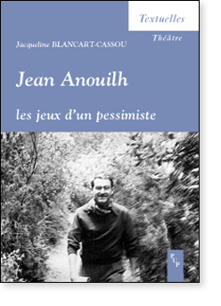 J. Blancart-Cassou, Jean Anouilh. Les jeux d'un pessimiste