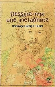 C. Alexandre-Garner (dir.), Dessine-moi une métaphore. Hommage à Georg R. Garner 