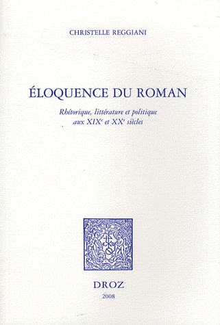 C. Reggiani, Eloquence du roman. Rhétorique, littérature et politique aux XIXe et XXe siècles