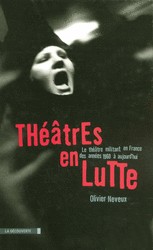 O. Neveux, Théâtres en lutte. Le théâtre militant en France des années 1960 à aujourd'hui