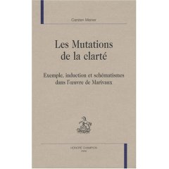C. Meiner, Les Mutations de la clarté. Exemple, induction et schématismes dans l'oeuvre de Marivaux