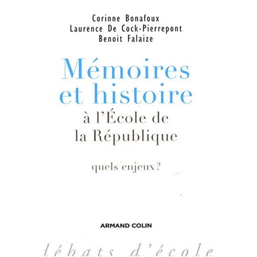 C. Bonafoux, L. Cock-Pierrepont, B. Falaize, Mémoires et histoire à l'École de la République. Quels enjeux ? 