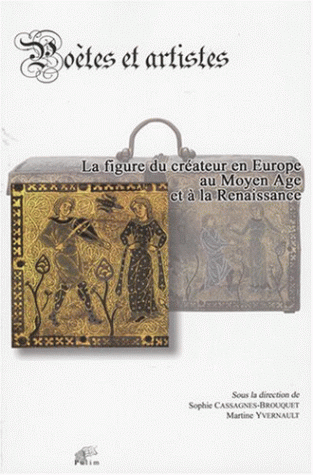 S. Cassagnes-Brouquet, G. Nore, M. Yvernault (éd.), Poètes et artistes. La figure du créateur en Europe au Moyen Âge et à la Renaissance