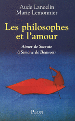 A. Lancelin, M. Lemonnier, Les Philosophes et l'amour. Aimer de Socrate à Simone de Beauvoir