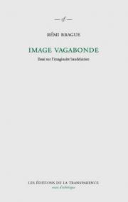 R. Brague, Image vagabonde. Essai sur l'imaginaire baudelairien