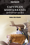 F. Moureau (éd.), Captifs en Méditerranée (XVIe-XVIIIe siècles). Histoires, récits et légendes