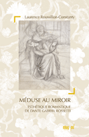 L. Roussillon-Constanty, Méduse au miroir. Esthétique romantique de Dante Gabriel Rossetti