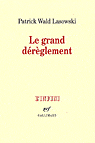 P. Wald Lasowski, Le grand dérèglement. Le roman libertin du XVIIIe siècle.