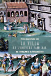 P. Galand-Hallyn, C. Lévy (éd.), La Villa et l'univers familial. De l'Antiquité à la Renaissance