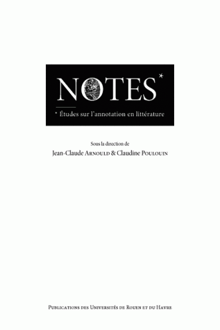 J.-C. Arnould, C. Poulouin (dir.), Notes. Etudes sur l'annotation en littérature