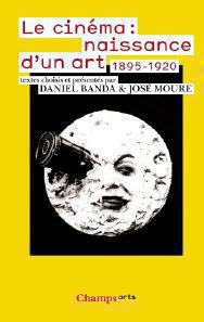 Le cinéma. Naissance d'un art. Premiers écrits, 1895-1920 (Anthologie), D. Banda et J. Moure (éd.)