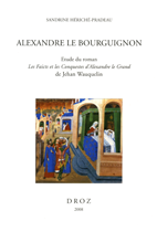  S. Hériché-Pradeau, Alexandre le bourguignon. Etude de Les Faicts et les Conquestes d'Alexandre le Grand