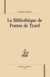 Fr. Roubaud, La Bibliothèque de Pontus de Tyard
