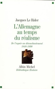 J. Le Rider, L'Allemagne au temps du réalisme. De l'espoir au désenchantement (1848-1890)