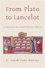 K. S.-J. Murray, From Plato to Lancelot : A Preface to Chrétien de Troyes